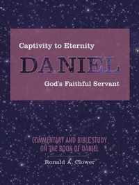 Captivity to Eternity, DANIEL, God's Faithful Servant