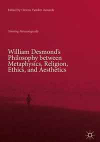 William Desmond's Philosophy between Metaphysics, Religion, Ethics, and Aesthetics