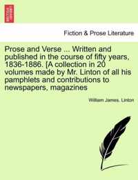 Prose and Verse ... Written and Published in the Course of Fifty Years, 1836-1886. [A Collection in 20 Volumes Made by Mr. Linton of All His Pamphlets and Contributions to Newspapers, Magazines