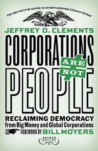 Corporations Are Not People: Reclaiming Democracy From Big M