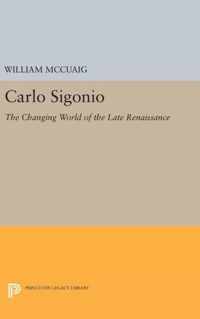 Carlo Sigonio - The Changing World of the Late Renaissance