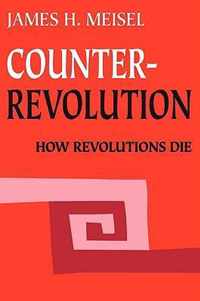 Counterrevolution: How Revolutions Die