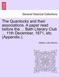 The Quantocks and Their Associations. a Paper Read Before the ... Bath Literary Club ... 11th December, 1871, Etc. (Appendix.).