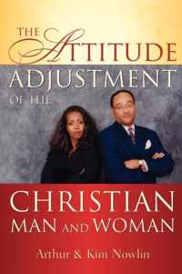 The Attitude Adjustment of the Christian Man and Woman