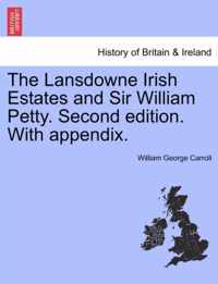 The Lansdowne Irish Estates and Sir William Petty. Second Edition. with Appendix.