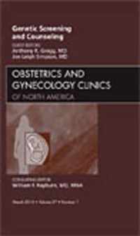 Genetic Screening and Counseling, An Issue of Obstetrics and Gynecology Clinics