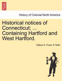 Historical Notices of Connecticut; ... Containing Hartford and West Hartford.