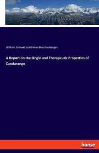 A Report on the Origin and Therapeutic Properties of Cundurango