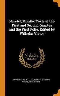 Hamlet; Parallel Texts of the First and Second Quartos and the First Folio. Edited by Wilhelm Vietor