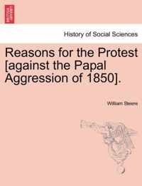 Reasons for the Protest [against the Papal Aggression of 1850].