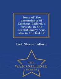 Some of the Descendants of Zaccheus Ballord, a Private in the Revolutionary War; Also in the Last Fr - War College Series