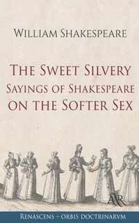 The Sweet Silvery Sayings of Shakespeare on the Softer Sex