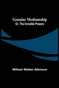 Genuine Mediumship; or, The Invisible Powers