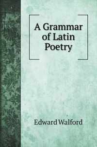 A Grammar of Latin Poetry