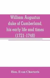 William Augustus, duke of Cumberland, his early life and times (1721-1748)