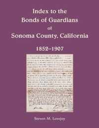 Index to the Bonds of Guardians of Sonoma County, California 1852-1907