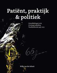 Patiënt, praktijk & politiek. Ontwikkelingen in de Groningse opleiding Tandheelkunde 1947-2012