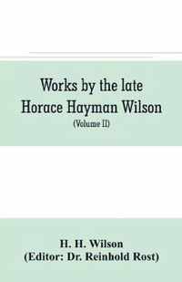 Works by the late Horace Hayman Wilson