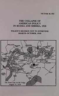 The Collapse of American Policy in Russia & Siberia, 1918 - Wilsons Decision not to Intervene (March - October 1918)