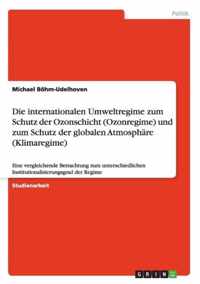 Die internationalen Umweltregime zum Schutz der Ozonschicht (Ozonregime) und zum Schutz der globalen Atmosphare (Klimaregime)