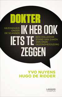 Dokter ik heb ook iets te zeggen, een volledige stand van zaken van onze gezondheidszorg - Yvo Nuyens; Hugo de Ridder