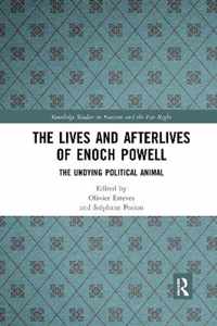 The Lives and Afterlives of Enoch Powell: The Undying Political Animal