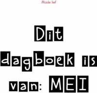 Dit dagboek is van: MEI