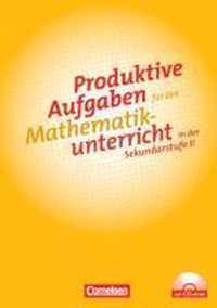 Produktive Aufgaben für den Mathematikunterricht Sekundarstufe II. Aufgabensammlung mit CD-ROM