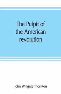 The pulpit of the American revolution