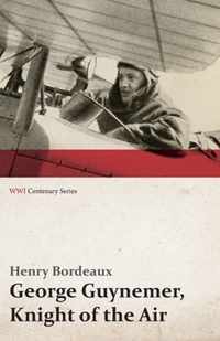 George Guynemer, Knight of the Air (WWI Centenary Series)