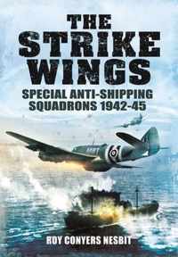 The Strike Wings: Special Anti-Shipping Squadrons 1942-45