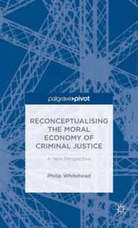 Reconceptualising the Moral Economy of Criminal Justice