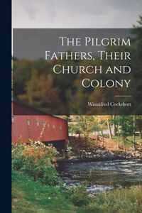 The Pilgrim Fathers, Their Church and Colony