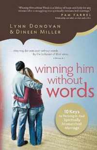 Winning Him Without Words: 10 Keys to Thriving in Your Spiritually Mismatched Marriage