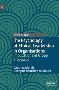 The Psychology of Ethical Leadership in Organisations