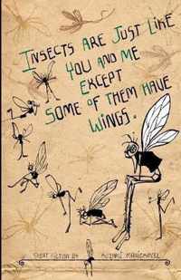 Insects Are Just Like You And Me Except Some Of Them Have Wi