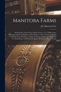 Manitoba Farms [microform]: Stock Farms, Grain Farms, Dairy Farms, 3 to 15 Miles From Winnipeg and Near Markets in Best Districts: River Farms & Market Gardens Near Winnipeg: Improved Farms to Rent