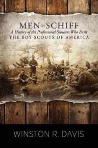 Men of Schiff, A History of the Professional Scouters Who Built the Boy Scouts of America