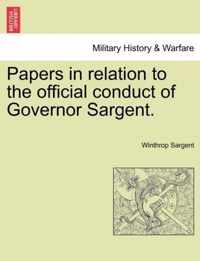Papers in Relation to the Official Conduct of Governor Sargent.
