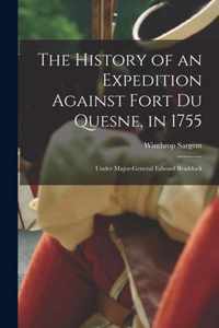 The History of an Expedition Against Fort Du Quesne, in 1755 [microform]