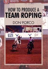 How to Produce a Team Roping