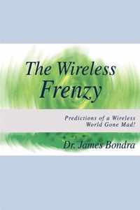 The Wireless Frenzy: Predictions of a Wireless World Gone Mad!