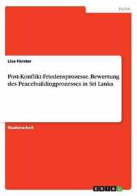 Post-Konflikt-Friedensprozesse. Bewertung des Peacebuildingprozesses in Sri Lanka