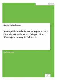 Konzept fur ein Informationssystem zum Grundwasserschutz am Beispiel einer Wassergewinnung in Schwerte