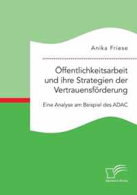 OEffentlichkeitsarbeit und ihre Strategien der Vertrauensfoerderung. Eine Analyse am Beispiel des ADAC