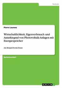 Wirtschaftlichkeit, Eigenverbrauch und Autarkiegrad von Photovoltaik-Anlagen mit Energiespeicher