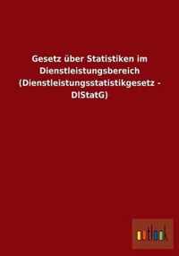 Gesetz uber Statistiken im Dienstleistungsbereich (Dienstleistungsstatistikgesetz - DlStatG)