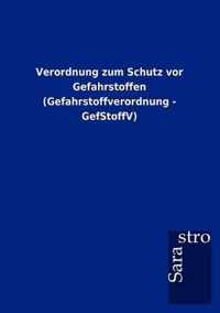 Verordnung zum Schutz vor Gefahrstoffen (Gefahrstoffverordnung - GefStoffV)