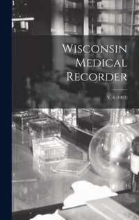 Wisconsin Medical Recorder; v. 6 (1903)