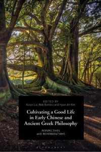 Cultivating a Good Life in Early Chinese and Ancient Greek Philosophy